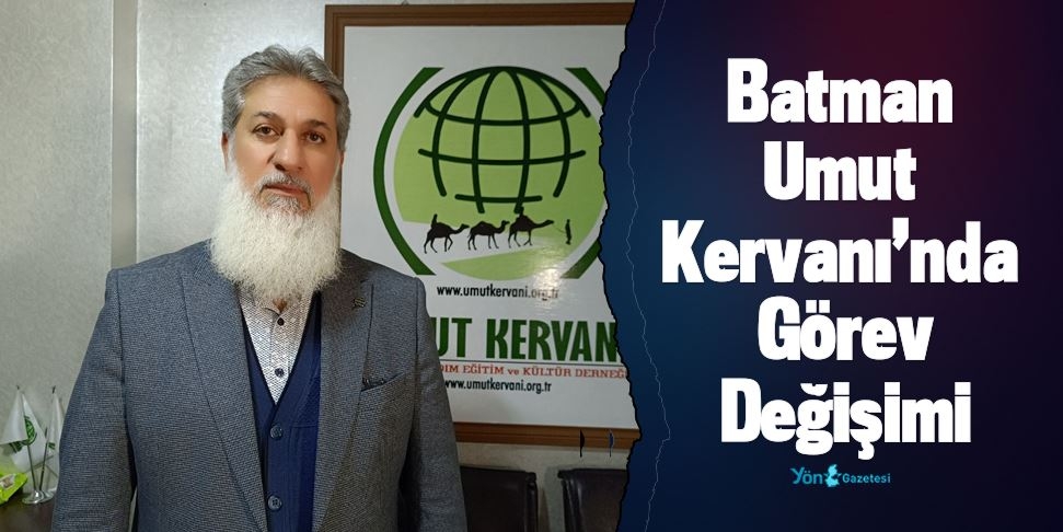 Batman Umut Kervanı’nda Görev Değişimi