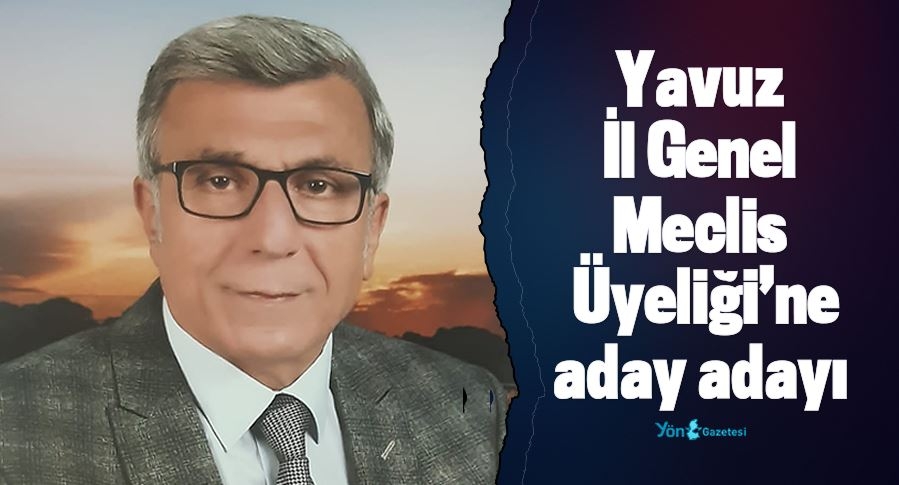Yavuz, İl Genel Meclis Üyeliği’ne aday adayı