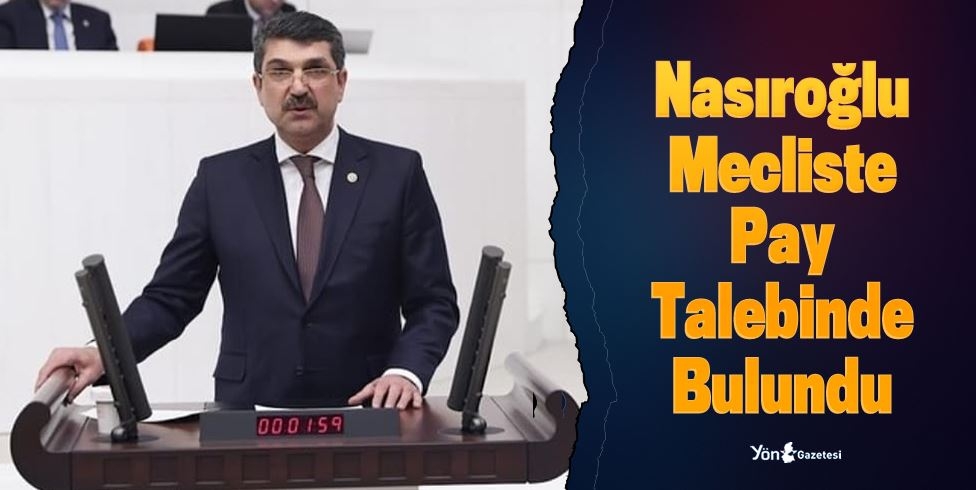 Nasıroğlu, Mecliste Pay Talebinde Bulundu