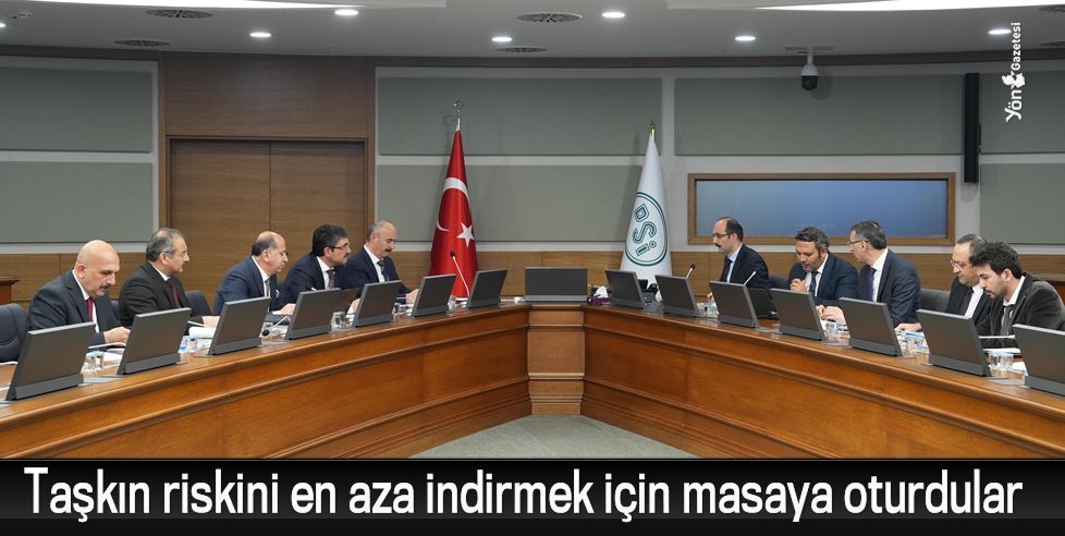 Taşkın riskini en aza indirmek için masaya oturdular
