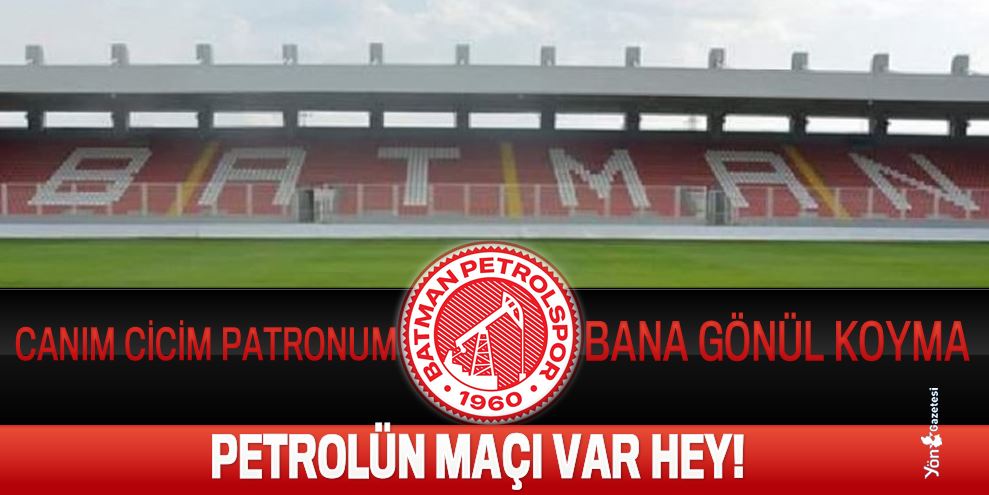 PETROLÜN MAÇI VAR HEY!