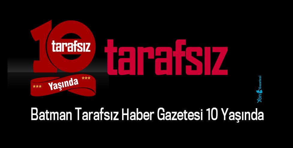Batman Tarafsız Haber Gazetesi 10 Yaşında