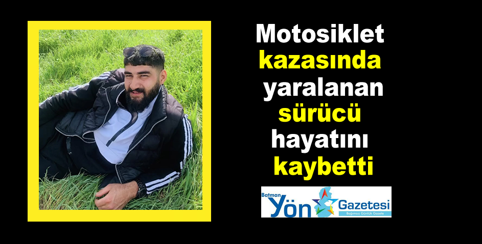 Motosiklet kazasında yaralanan sürücü hayatını kaybetti