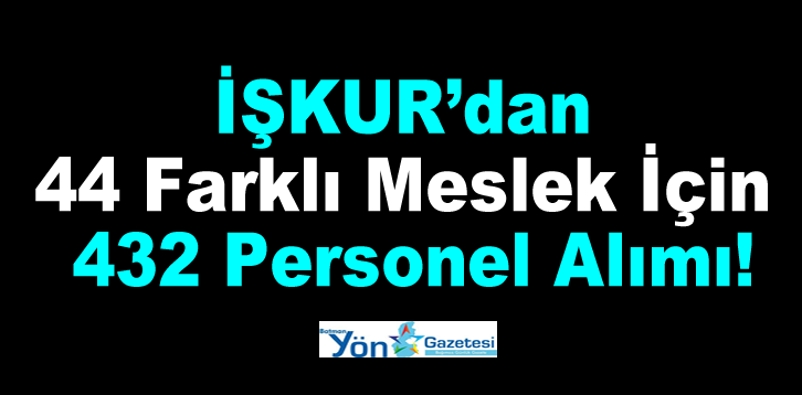 İŞKUR’dan 44 Farklı Meslek İçin 432 Personel Alımı!