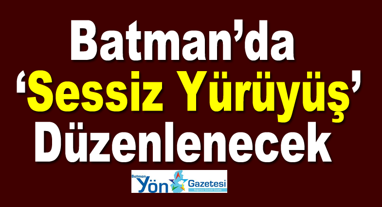 Batman’da ‘Sessiz Yürüyüş’ Düzenlenecek