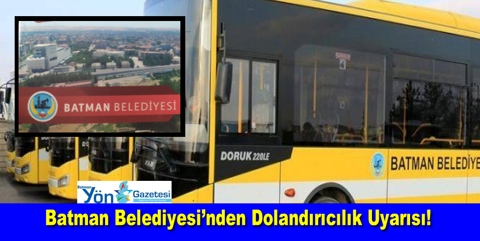 Batman Belediyesi’nden Dolandırıcılık Uyarısı!
