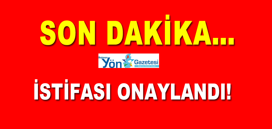 SON DAKİKA… İSTİFASI ONAYLANDI!