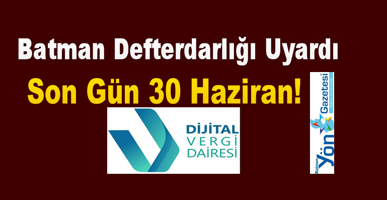 Batman Defterdarlığı Uyardı: Son Gün 30 Haziran!