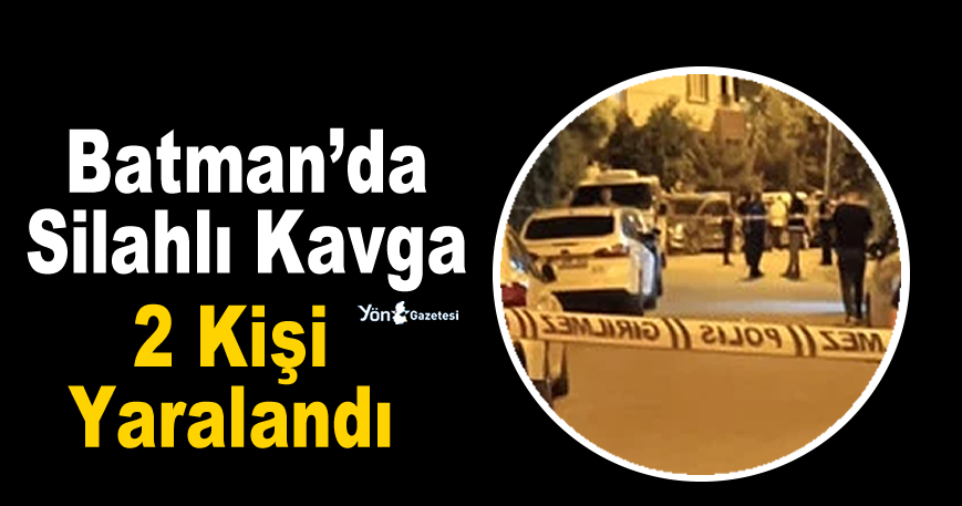 Batman’da Silahlı Kavga: 2 Kişi Yaralandı