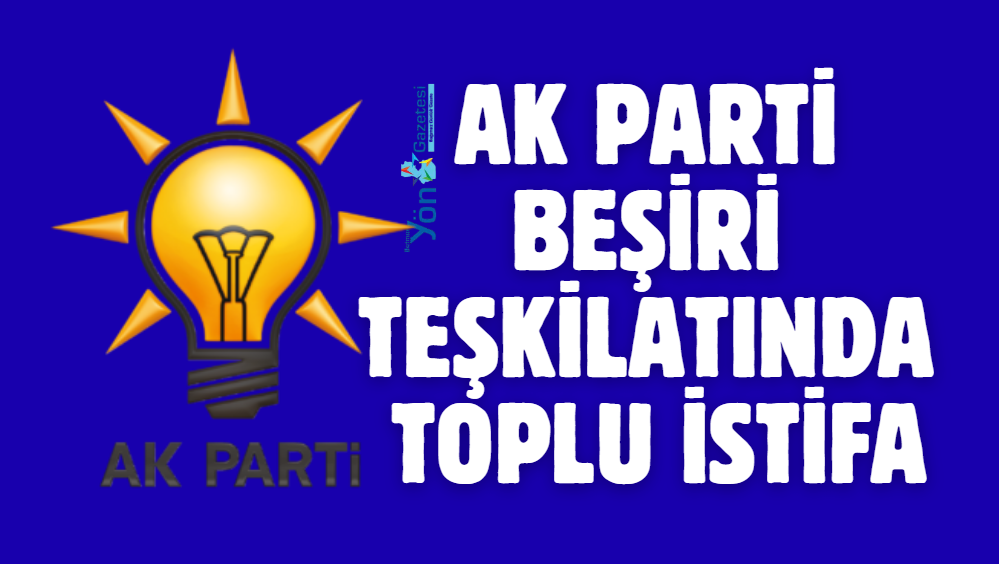 AK Parti Beşiri Teşkilatında Toplu İstifa